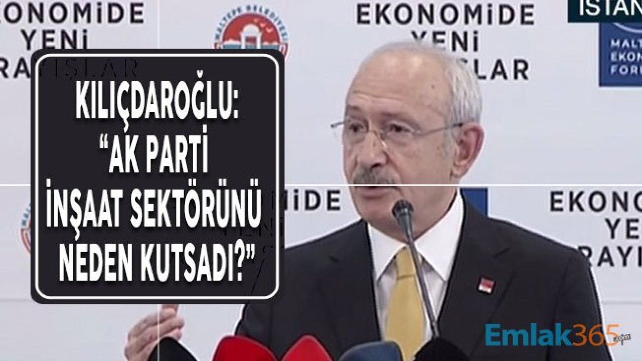 Kemal Kılıçdaroğlu: Tapu Kayıtları Yüzde 90 Yanlış, İnşaat Sektörü AK Parti Tarafından Kutsandı!