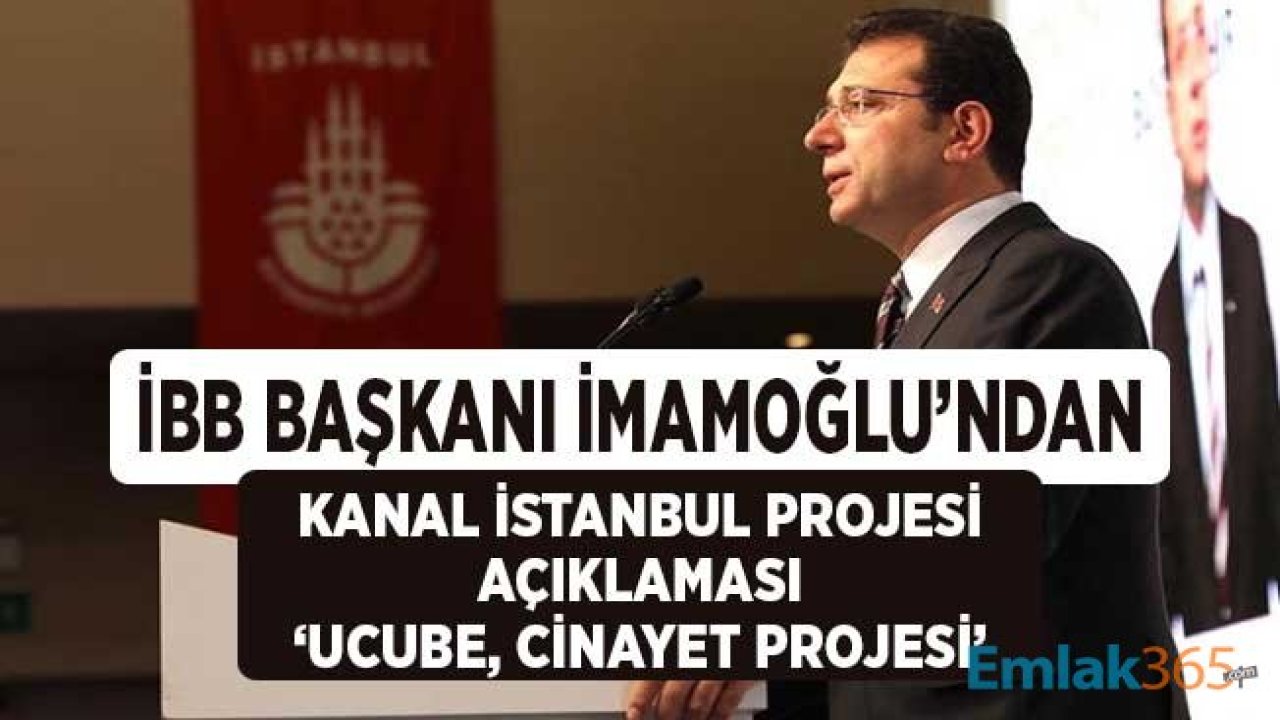 İBB Başkanı İmamoğlu'ndan Kanal İstanbul Açıklaması: Ucube Cinayet Projesi