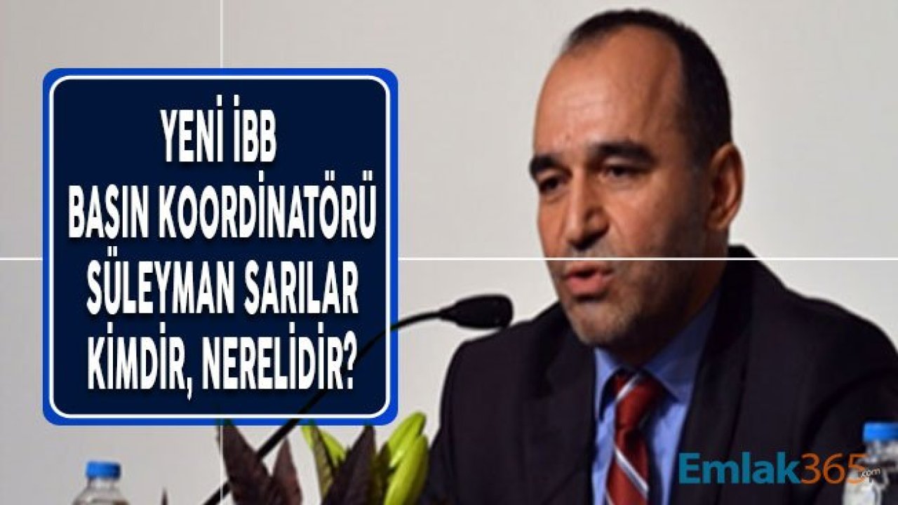 İBB Basın Koordinatörü Olarak Atanan Süleyman Sarılar Kimdir, Nerelidir?