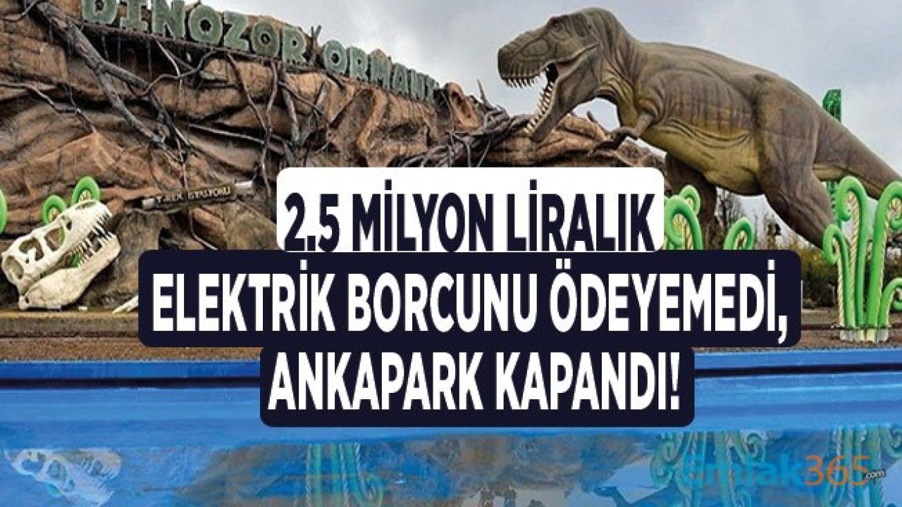 Wonderland Eurasia Ankapark 2.5 Milyon Liralık Elektrik Borcu Nedeni İle Kapandı!