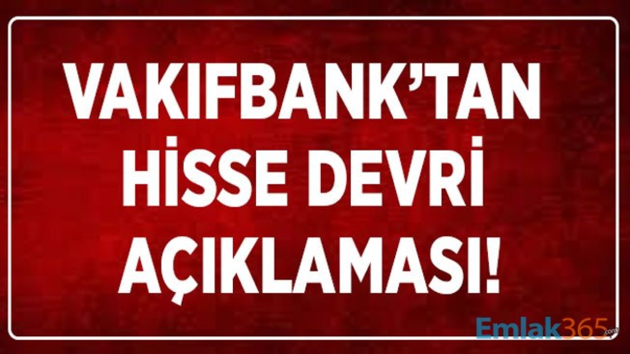 Vakıfbank'tan Beklenen Hisse Devri Açıklaması Geldi!