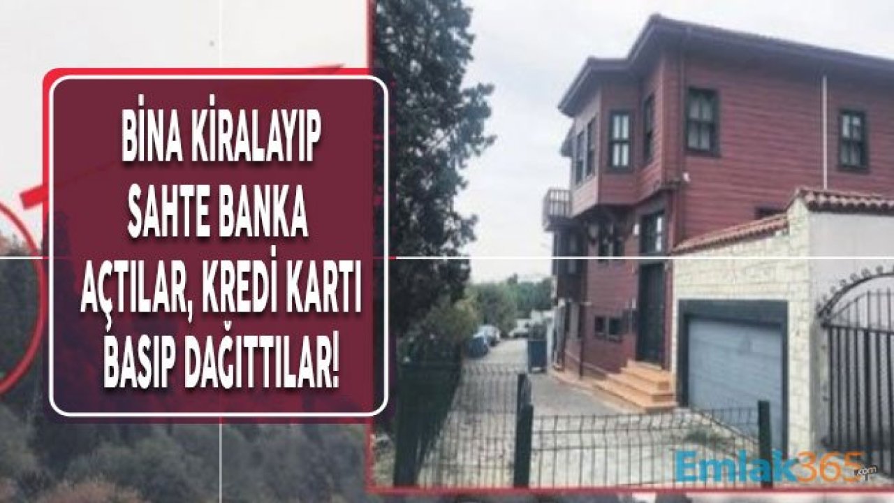 Yalı ve Bina Kiralayan Dolandırıcılar Sahte Banka Açtı!