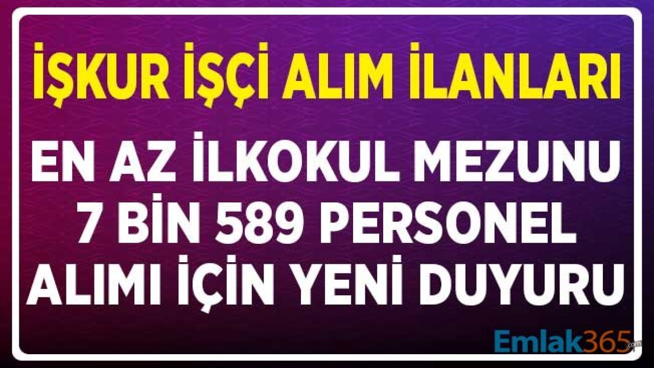 İŞKUR İşçi Alım İlanları: En Az İlkokul Mezunu 7 Bin 589 Personel Alımı için Duyuru