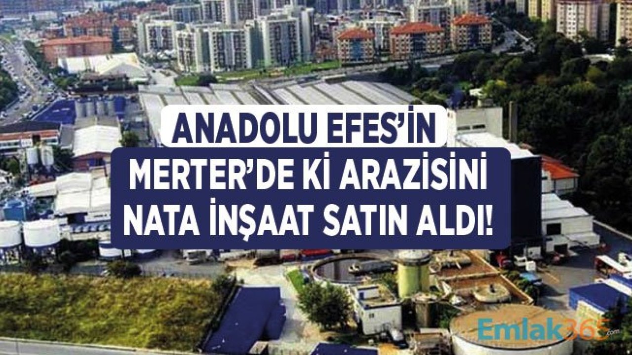 Anadolu Efes Merter Arazisi Nata İnşaat Tarafından Satın Alındı!