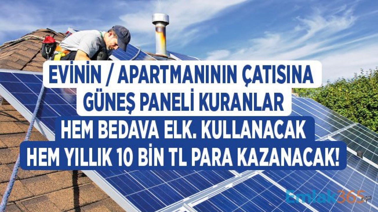 Evinin / Apartmanın Çatısına Güneş Enerjisi Paneli Kuran Bedava Elektrik Kullanacak, Yıllık 10 Bin TL Kazanacak!