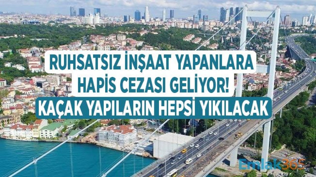 Ruhsatsız İnşaat Yapanlara Hapis Cezası Geliyor!