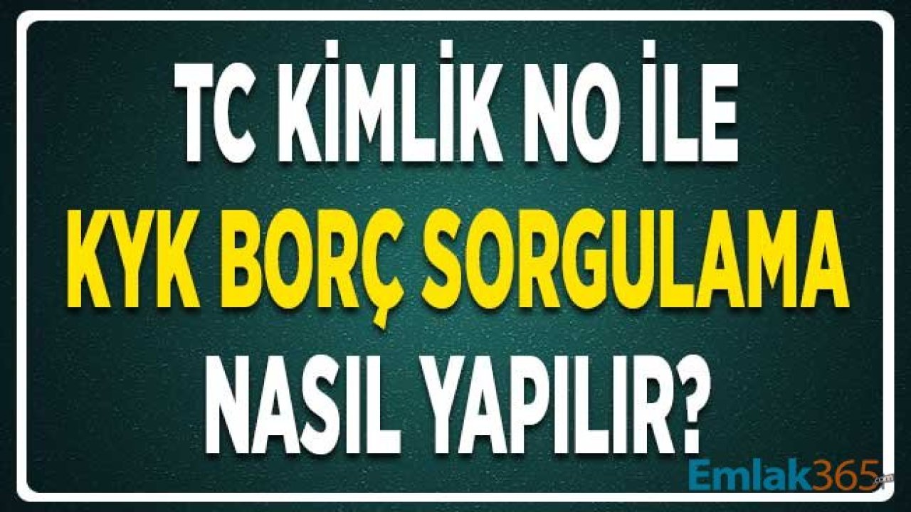 TC Kimlik No ile KYK Borç Sorgulama Nasıl Yapılır ve Borç Tutarı Nereden Öğrenilir?