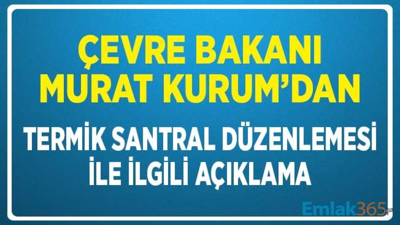 Çevre Bakanı Murat Kurum'dan termik Santrallere Filtre Düzenlemesi Açıklaması