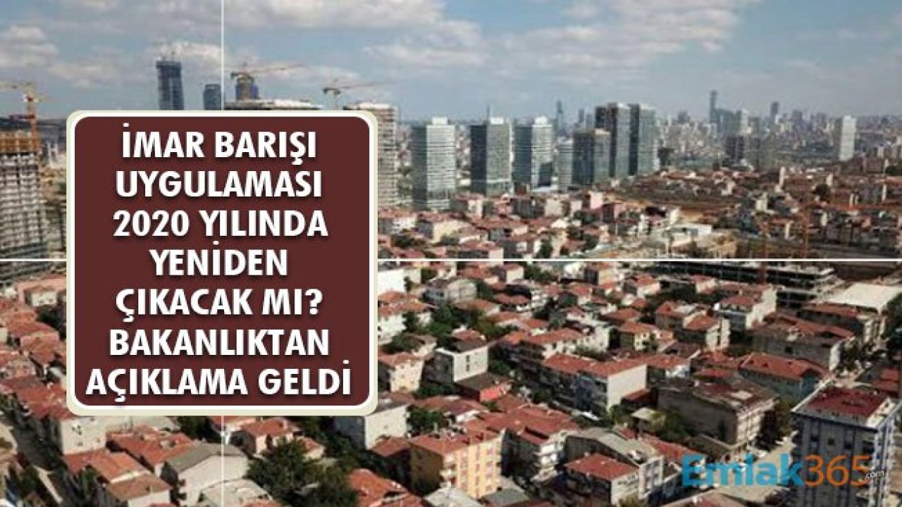 2020'de İmar Barışı Düzenlemesi Yeniden Çıkacak Mı? Çevre Bakanlığı'ndan Açıklama