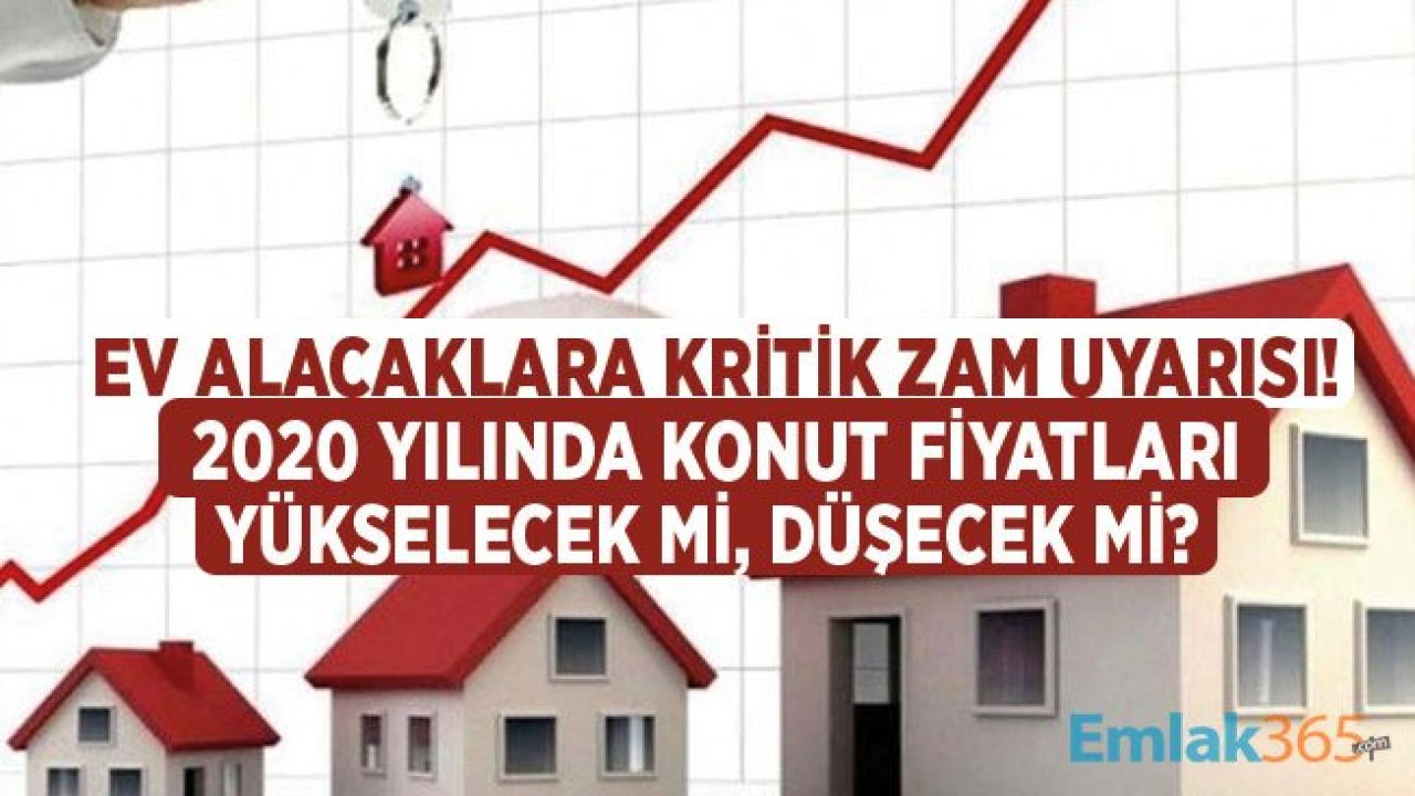 2020 Yılında Konut Fiyatlarına Kritik Zam Uyarısı! İnşaat Maliyeti Yükseldi, Ev Fiyatları Da Yükselecek