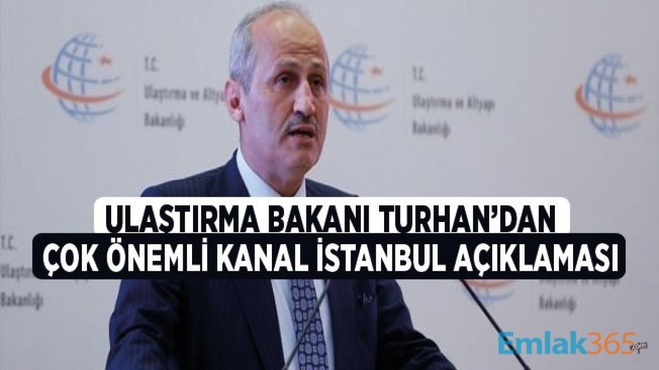 Bakan Turhan'dan Son Dakika Kanal İstanbul Açıklaması!