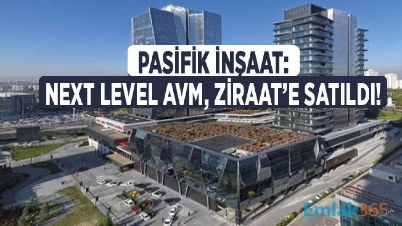 Pasifik İnşaat Fatih Erdoğan: Next Level AVM'yi 412 Milyon Liralık Borç Karşılığında Ziraat Bankası'na Devrettik