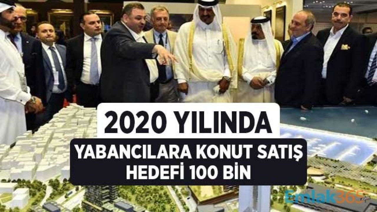 2020 Yılında Yabancılara Konut Satış Hedefi 100 Bin