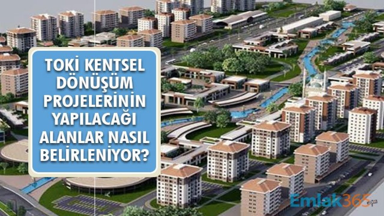 TOKİ Kentsel Dönüşüm Projelerinin Yapılacağı Alanlar Nasıl Belirleniyor?