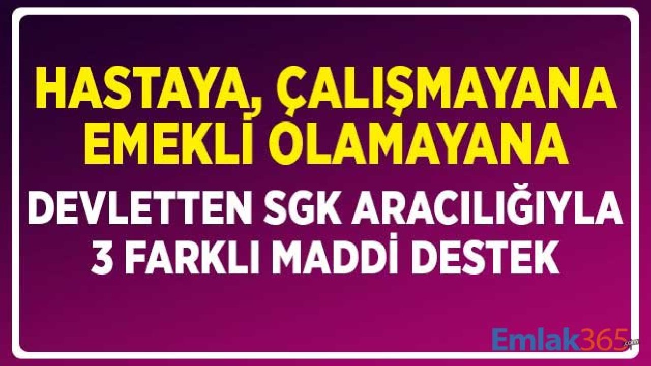 Devletin Hastaya, Emekli Olamayana, Çalışmayana SGK ile Sağladığı 3 Destek