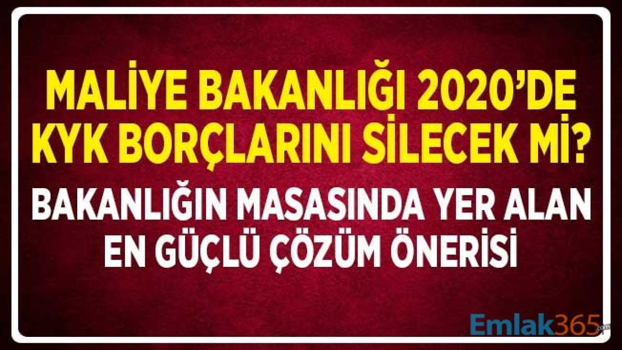 Maliye Bakanlığı 2020'de KYK Öğrenim Kredisi Borçlarını Silecek Mi? Bakanlığın Masasındaki En Güçlü Çözüm Önerisi