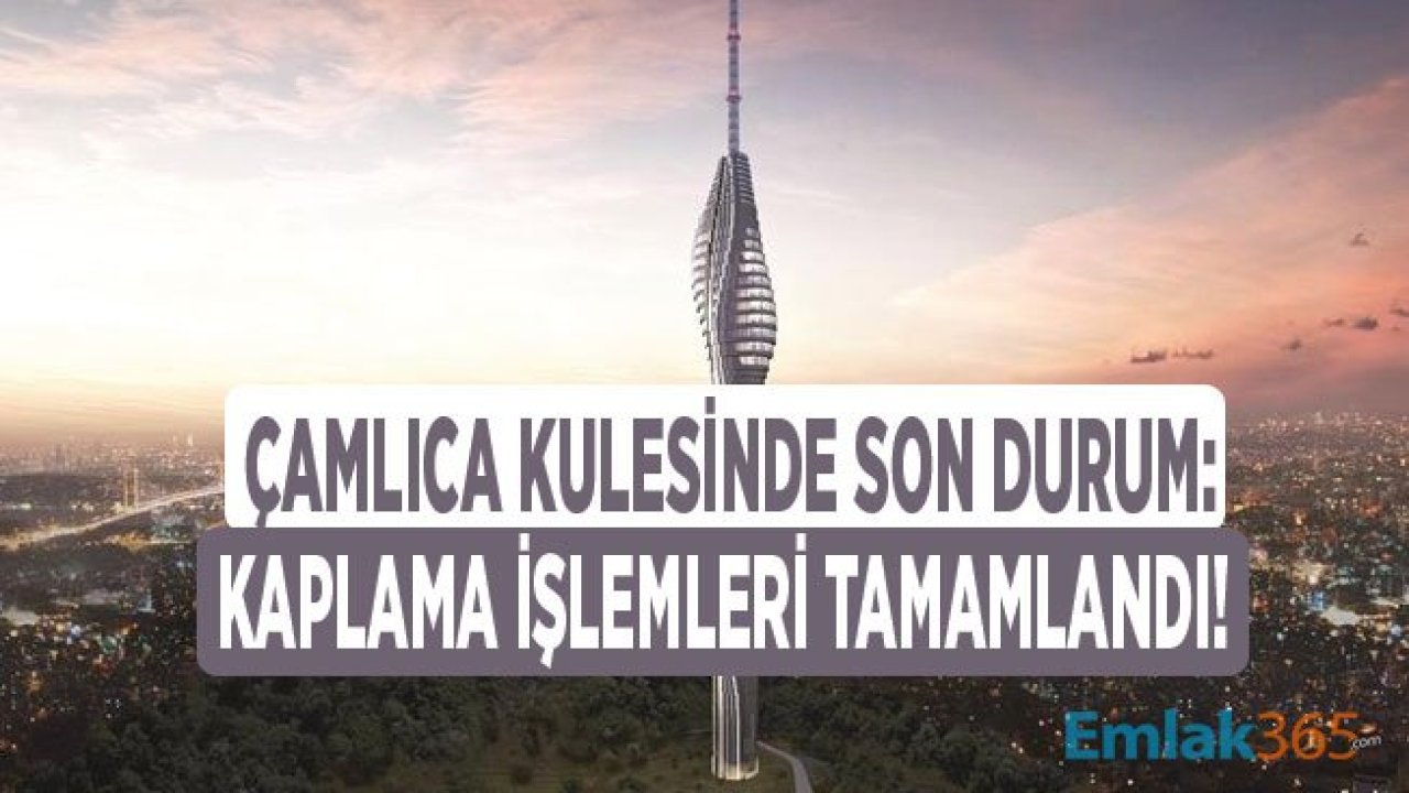 Çamlıca Kulesi Son Durum: Kaplama İşlemleri Tamamlandı!