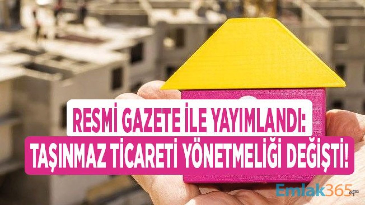 Taşınmaz Ticareti Hakkında Yönetmelikte Değişiklik Yapılmasına Dair Yönetmelik Yayımlandı!