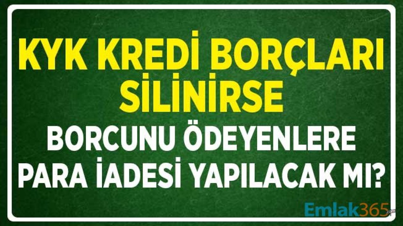 KYK Borçları Silinirse Öğrenim Kredisini Ödeyenlerin Paraları İade Edilecek Mi?