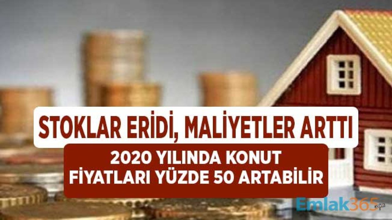 Maliyetler Arıyor Stoklar Azalıyor 2020 Yılında Konut Fiyatları Yüzde 50 Artabilir Değerlendirmesi