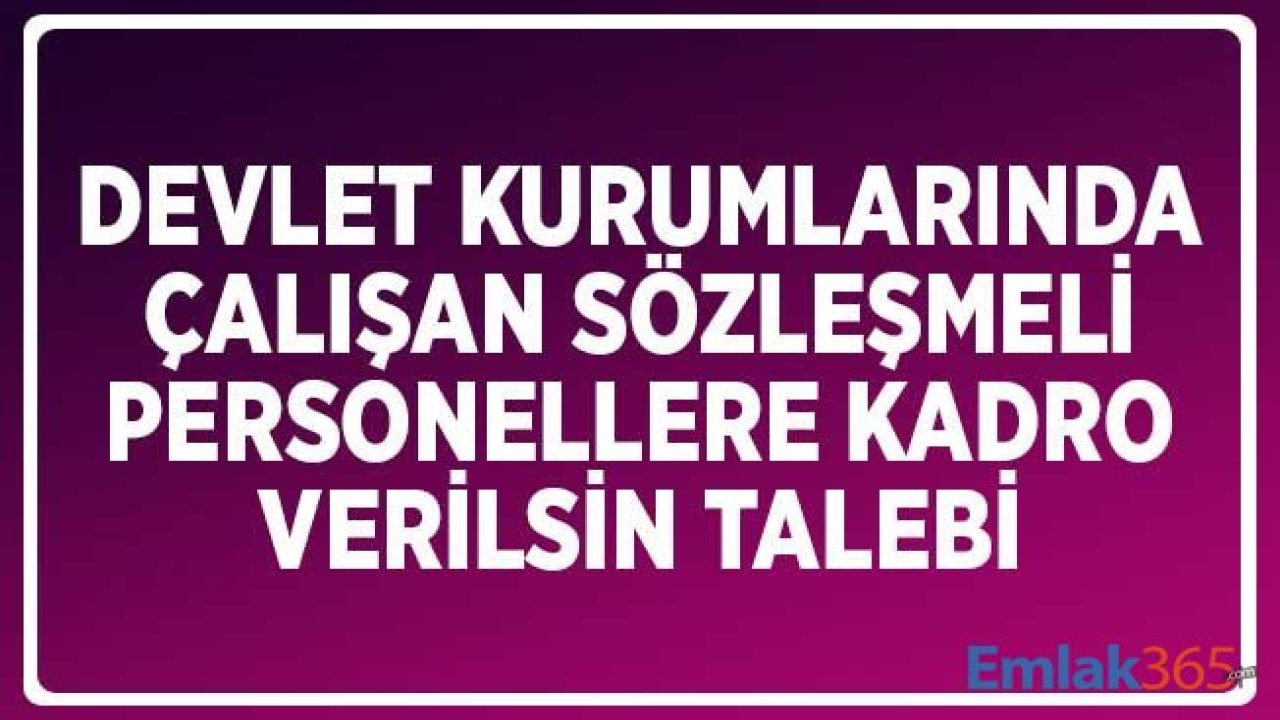 Devlet Kurumlarında Çalışan Sözleşmeli Personellere Kadro Verilsin Talebi