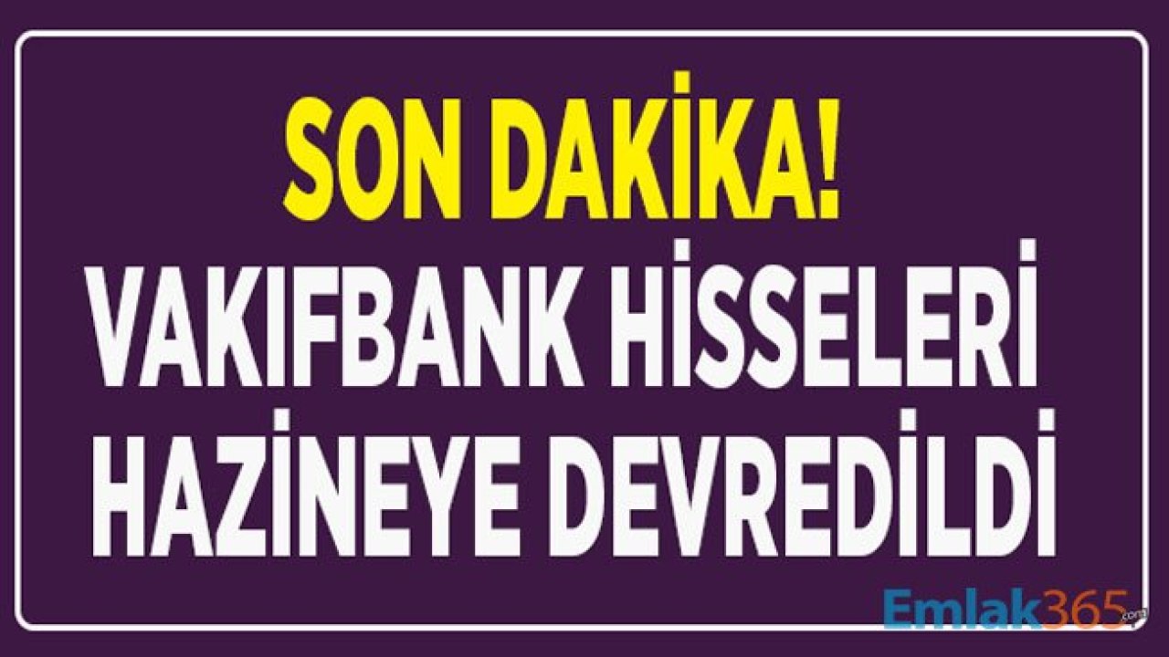 Vakıfbank Hisse Devri Tamamlandı! Artık Büyük Ortak Hazine ve Maliye Bakanlığı