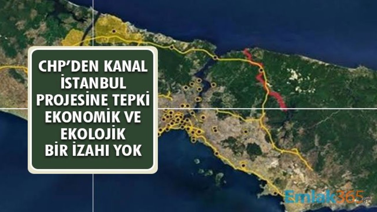 CHP'den Kanal İstanbul Tepkisi: Ekolojik ve Ekonomik Hiçbir İzahı Yok