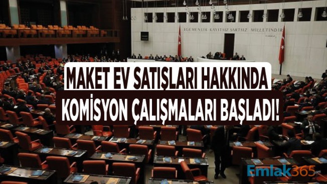 Maket Ev Satışları Hakkında TBMM Alt Komisyonu İnceleme Başlattı!