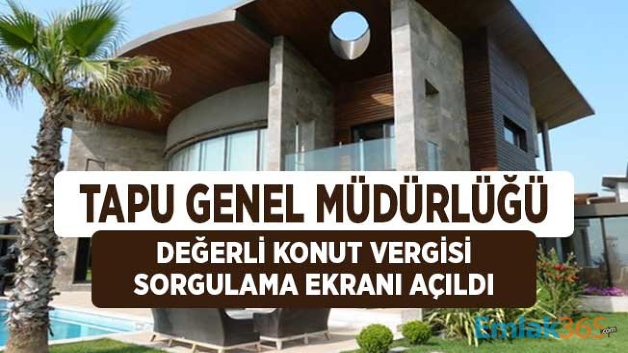 Tapu Genel Müdürlüğü Değerli Konut Sorgulama Ekranı Açıldı