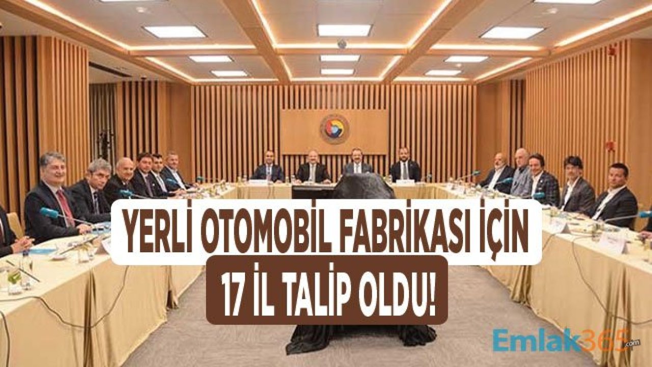 Yerli Otomobil Fabrikası Nereye, Hangi Şehre Kurulacak? 17 İl Talip Oldu!