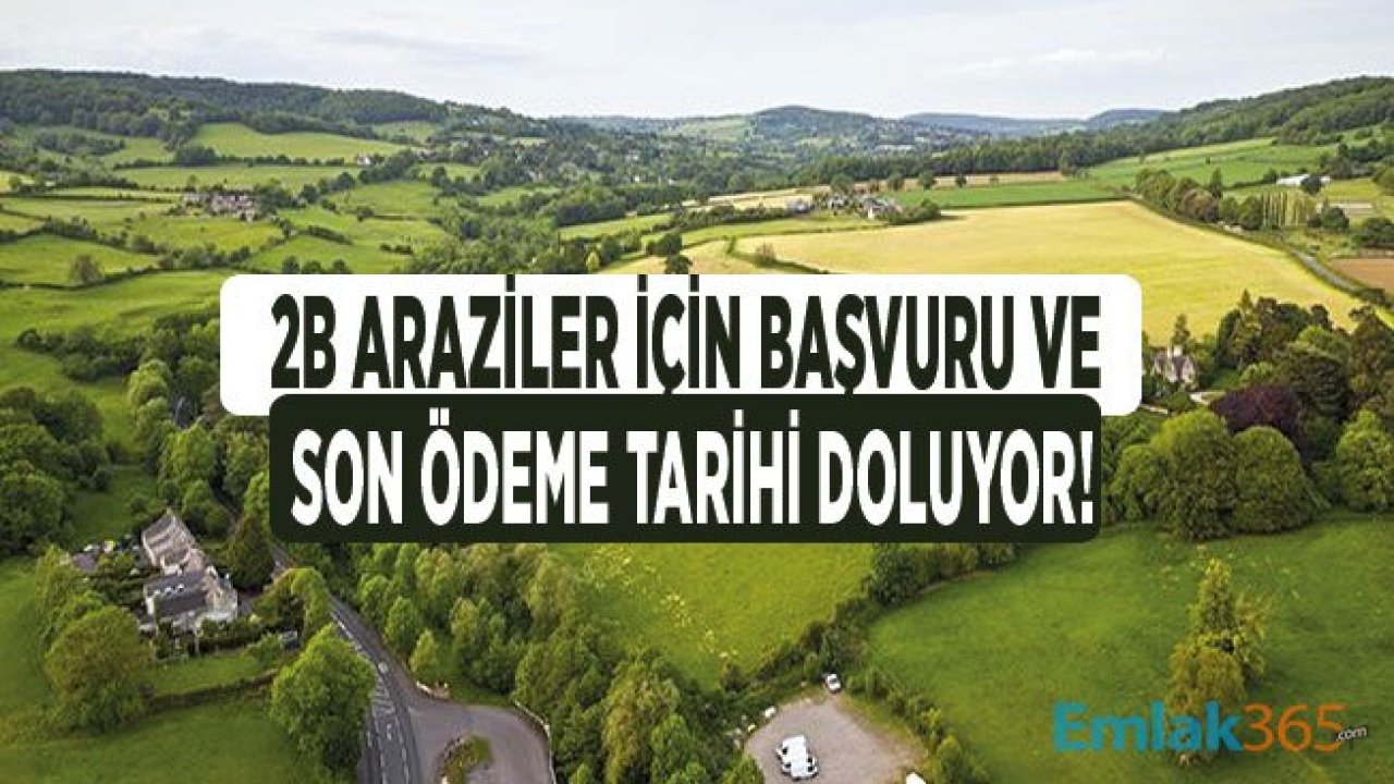 2B Arazisi Başvuru ve Son Ödeme Tarihi Doluyor!