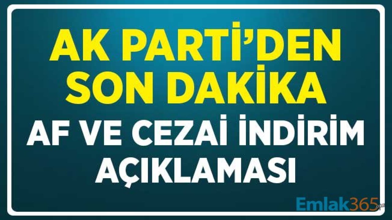 AK Parti'den Son Dakika İnfaz Düzenlemesi ile Af ve Cezai İndirim Açıklaması