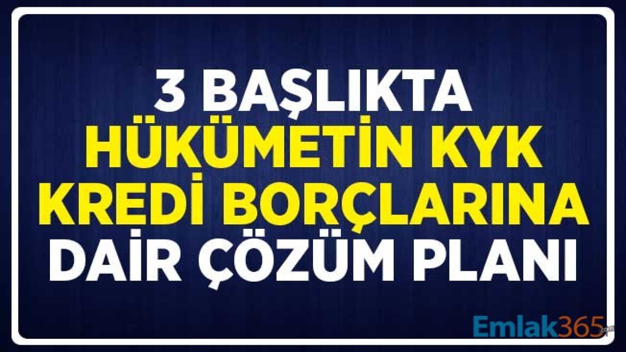 3 Başlıkta Hükümetin KYK Borçlarına Dair Çözüm Planı