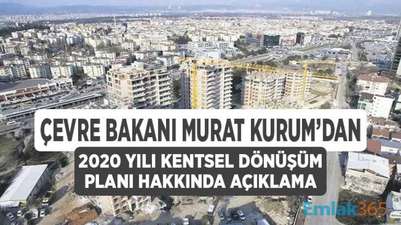 Çevre Bakanı Murat Kurum'dan 2020 Kentsel Dönüşüm Planı Açıklaması