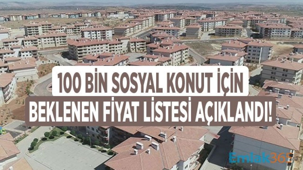 Son Dakika! Çevre ve Şehircilik Bakanlığı 100 Bin Sosyal Konut Projesi İçin Ev Fiyatları Listesini Açıkladı!