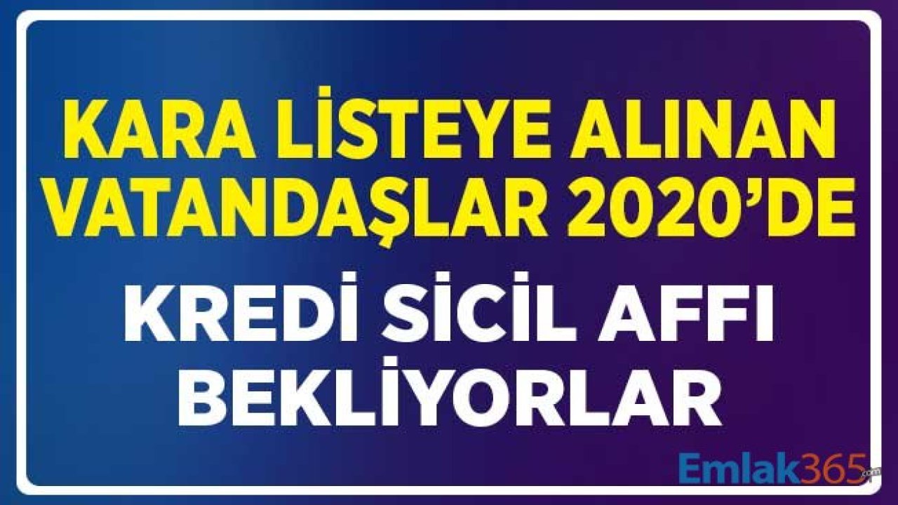 Kara Listeye Alınanlar 2020 Yılında Hükümetten Sicil Affı Bekliyor