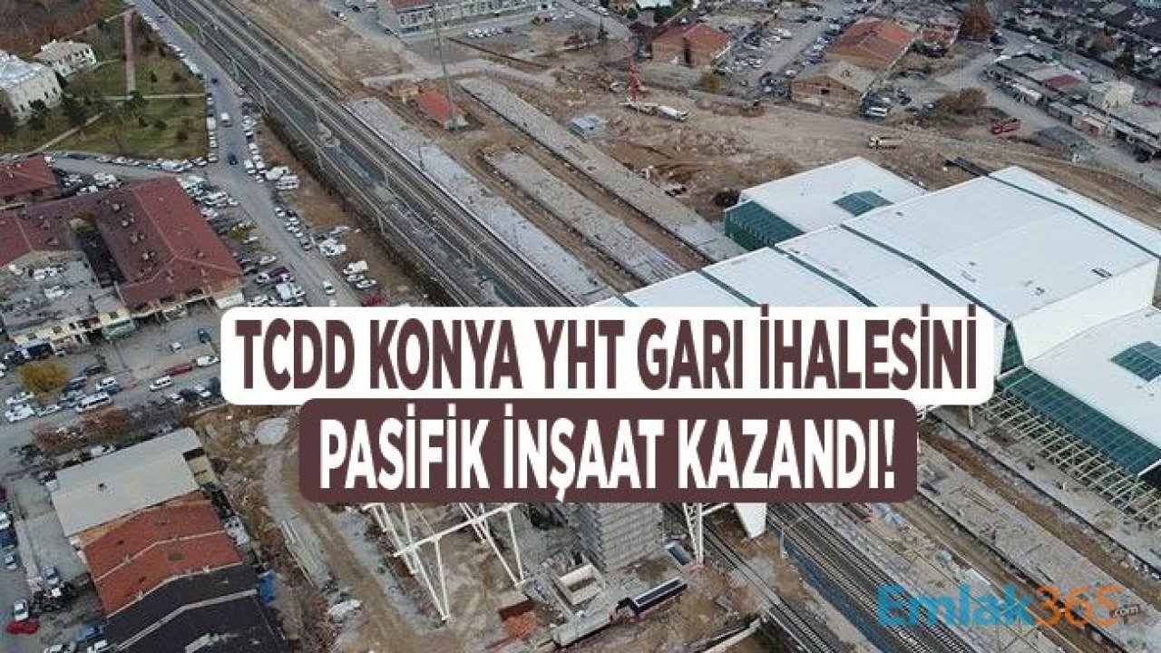 TCDD Konya YHT Garı İçin Yeni İhaleyi Pasifik İnşaat Kazandı!