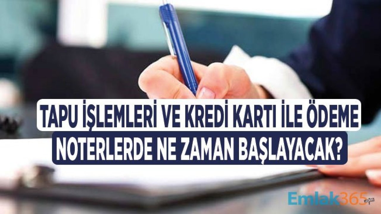 Noterlerde Kredi Kartı İle Ödeme, Tapu Satışı ve Hisse Devri Ne Zaman Başlayacak?