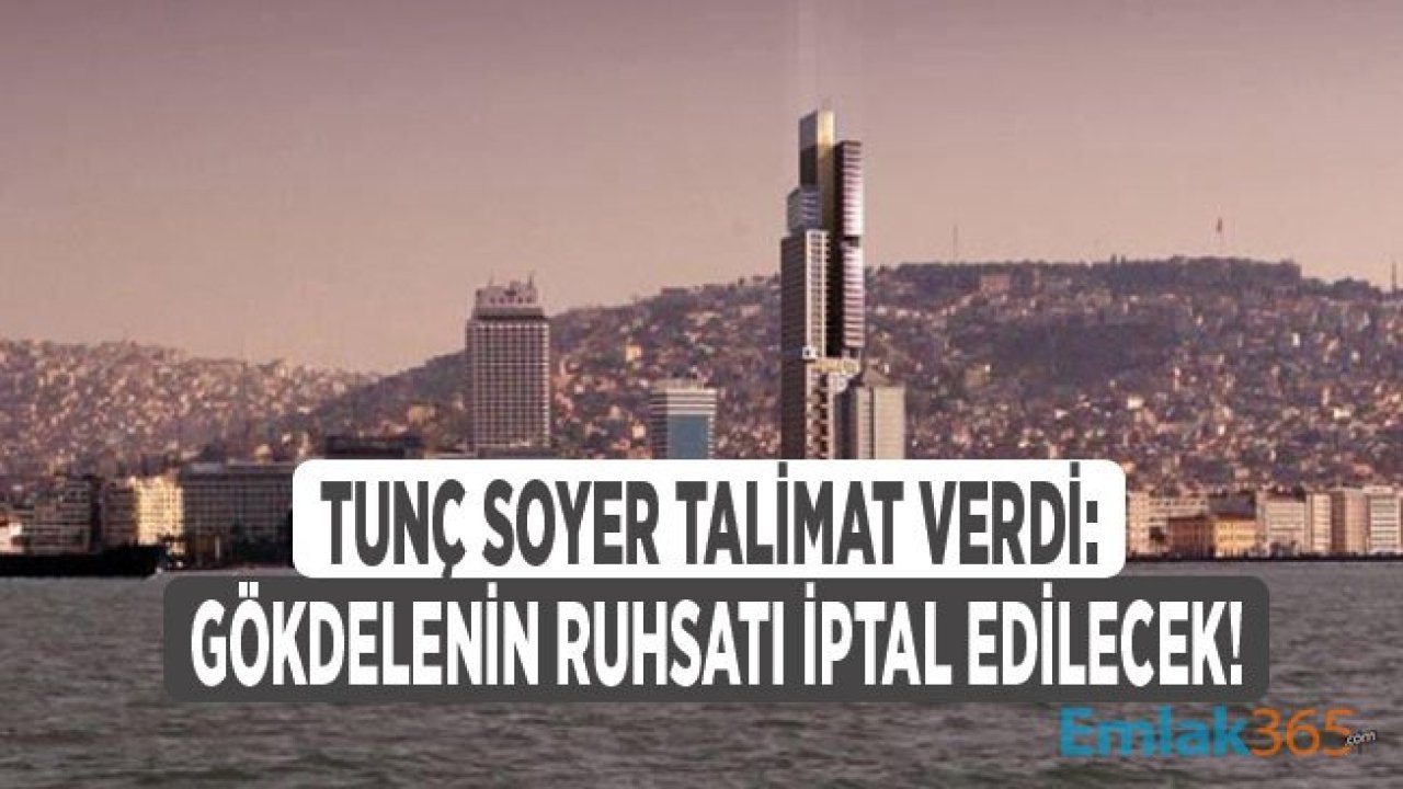 Tunç Soyer İzmir'de Ki Gökdelen Projesi İçin Ruhsat İptali Talimatı Verdi!