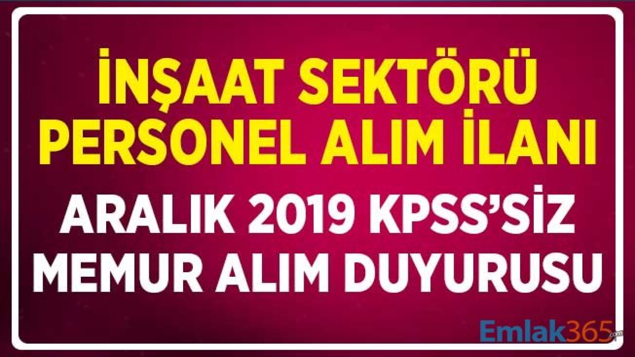 Aralık 2019 İtibariyle KPSS'siz Memur Alımı! İnşaat Sektörü için Personel Alınıyor