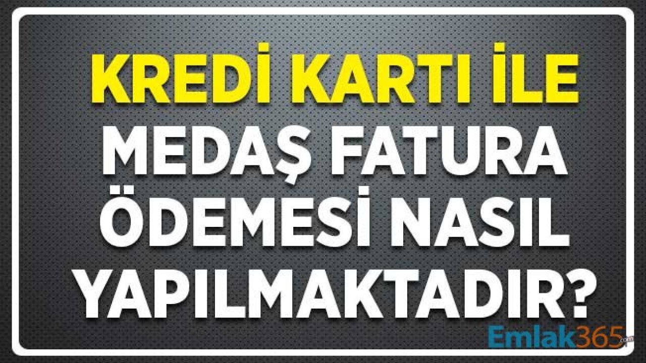 Kredi Kartı İle Medaş Fatura Ödeme Nasıl Yapılır? Anlaşmalı Bankalar Listesi