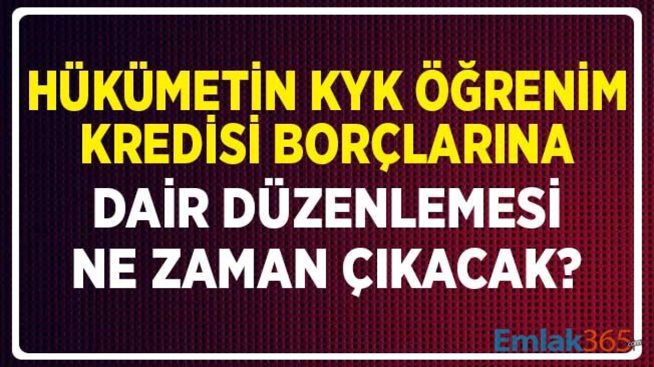 Hükümetin KYK Öğrenim Kredisi Borcuna Dair Çalışması Ne Zaman Açıklanacak?