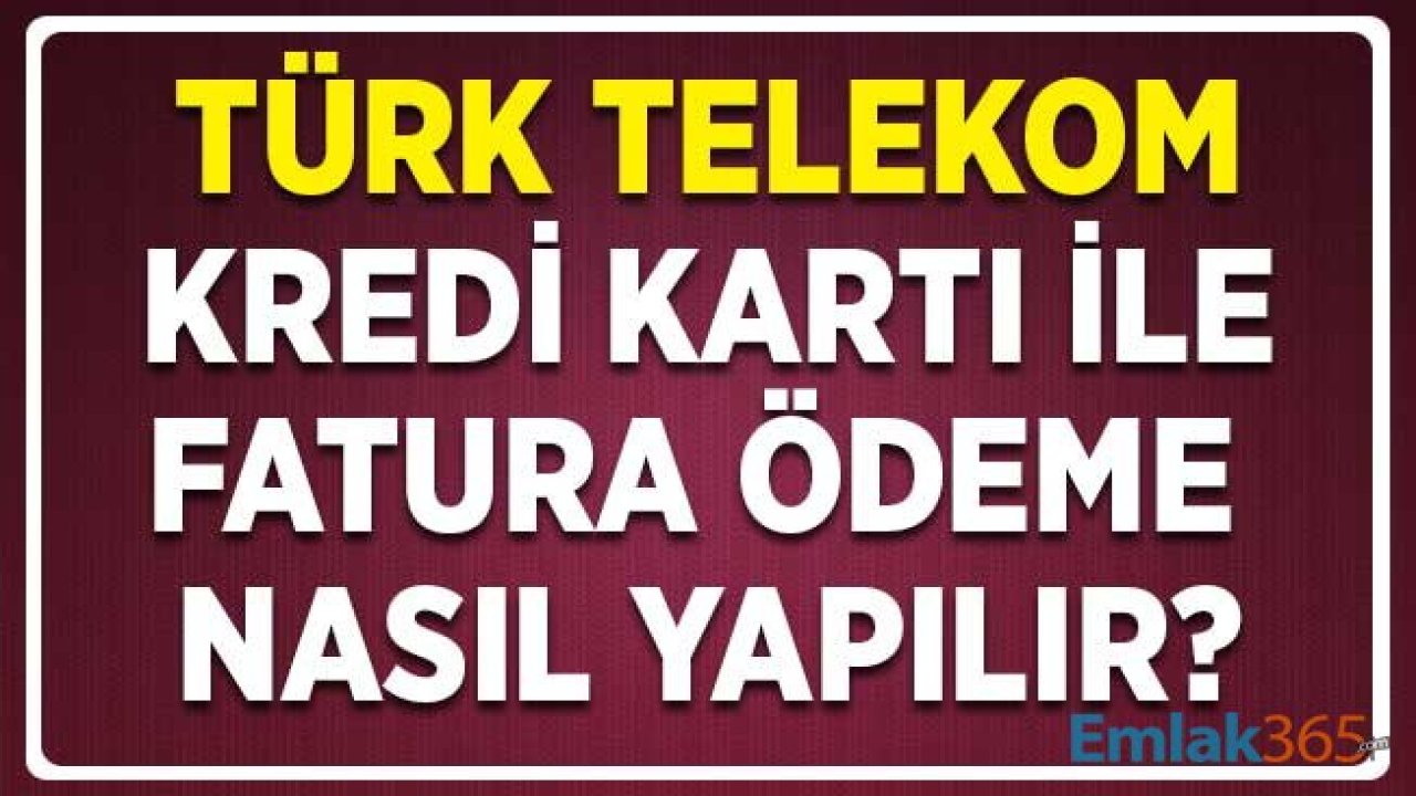 Türk Telekom ADSL, Mobil, Ev, İşyeri Fatura Ödemeleri Kredi Kartı İle Nasıl Yapılır?