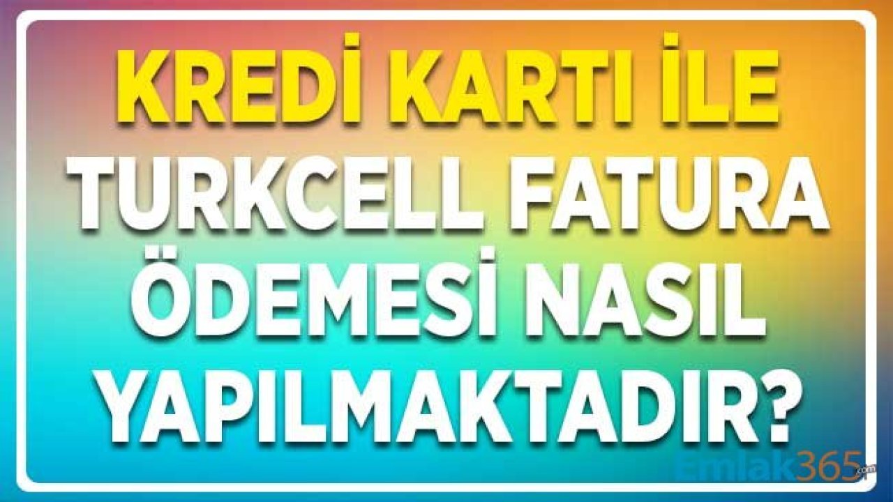 Kredi Kartı İle Turkcell Fatura Ödeme Nasıl Yapılır? (Anlaşmalı Bankalar Listesi)