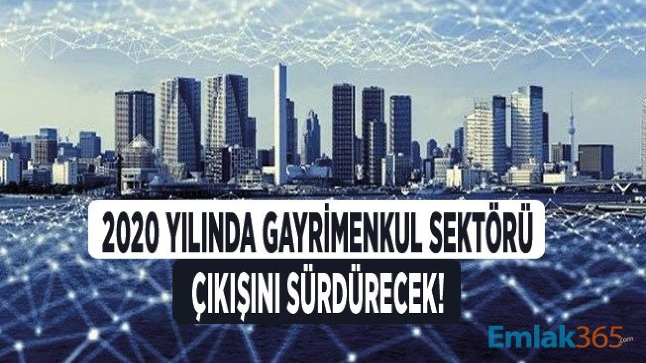 Tahincioğlu: 2020 Yılında Gayrimenkul Sektörü Yukarı Yönlü Çıkışını Sürdürecek!