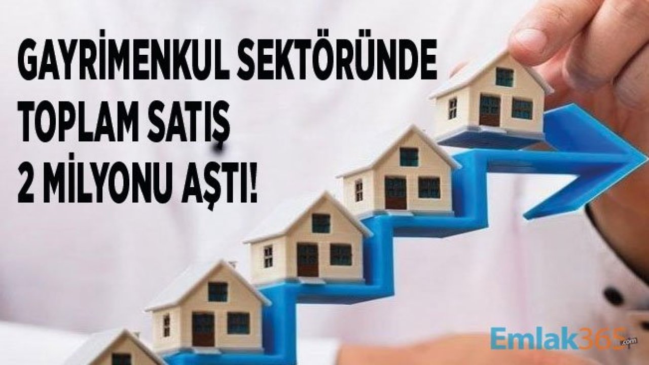 Gayrimenkul Sektöründe Tüm Satışlar 2 Milyonu Aştı!