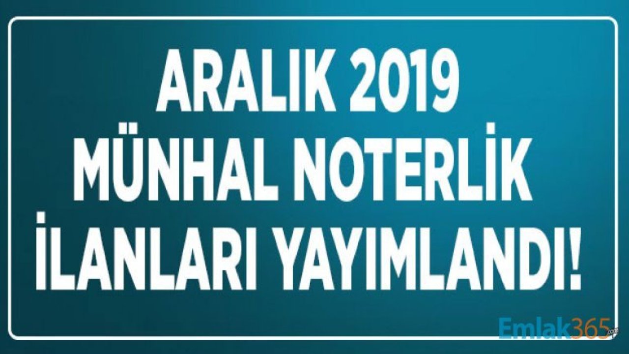 Aralık 2019 Münhal Noterlik İlanları Yayımlandı!