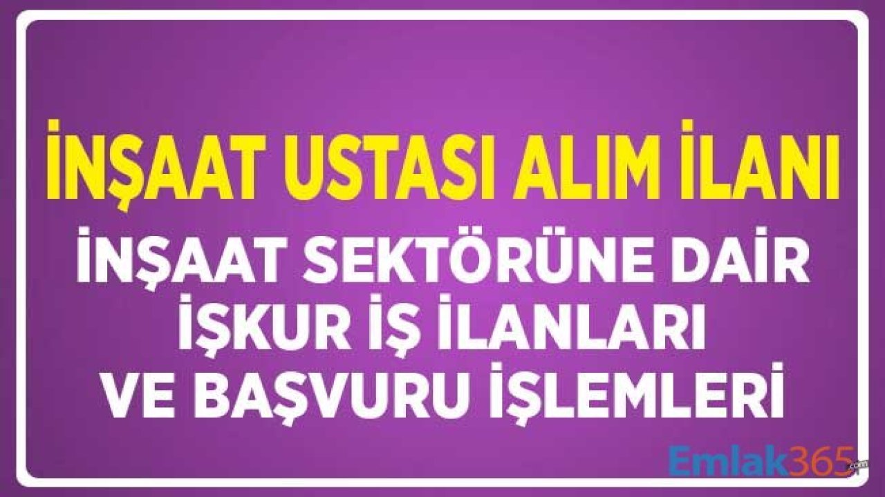 İnşaat Ustası Alım İlanı! İnşaat Sektörüne Dair Tüm İşKUR İş İlanları