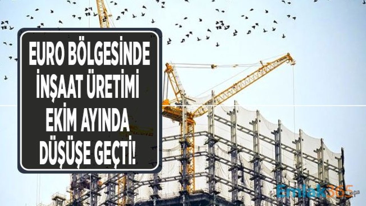 Euro Bölgesi İnşaat Üretimi Ekim Ayında Düştü!