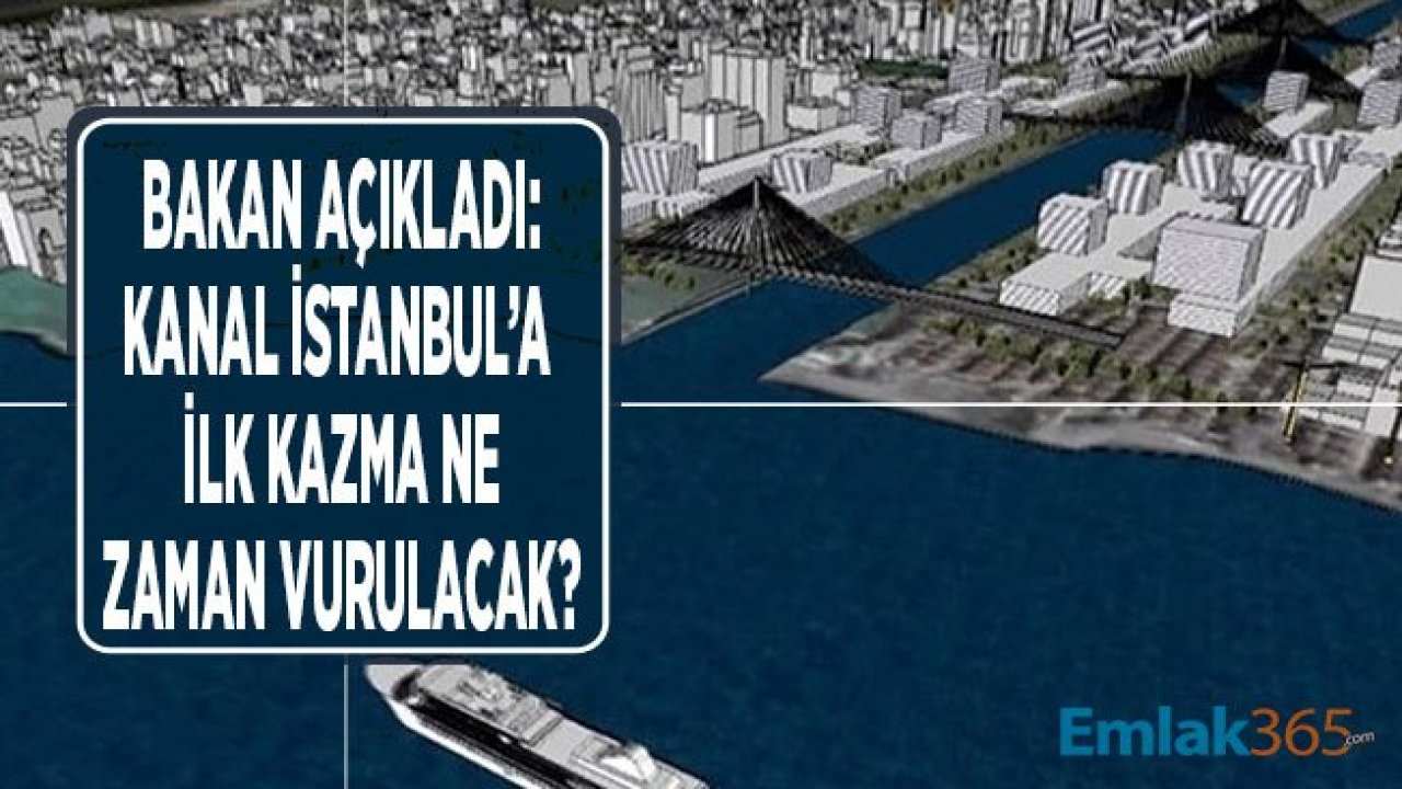 Ulaştırma Bakanı Açıkladı: Kanal İstanbul'a İlk Kazma 2020 Yılında Vurulacak!